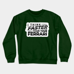 I THINK FASTER THAN YOUR FERRARI | TYPOGRAPHY STICKER DESIGN Crewneck Sweatshirt